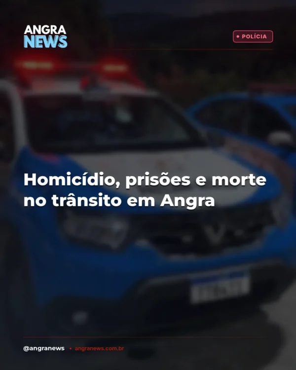 HOMICÍDIO, PRISÕES E MORTE NO TRÂNSITO EM ANGRA