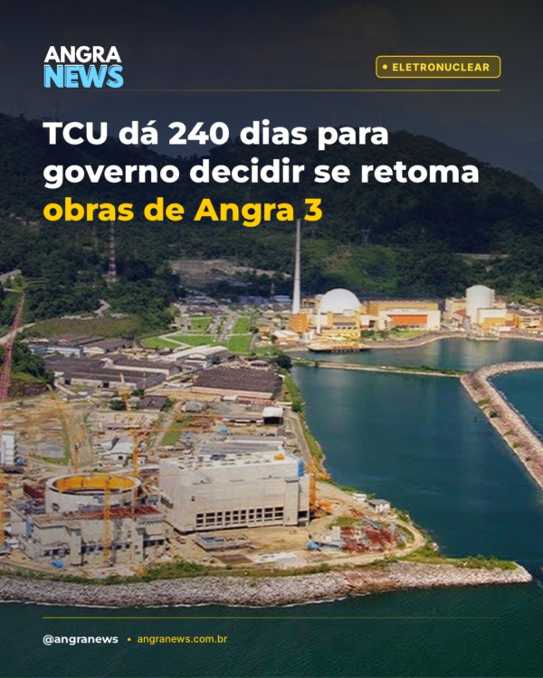 TCU dá 240 dias para governo decidir se retoma obras de Angra 3